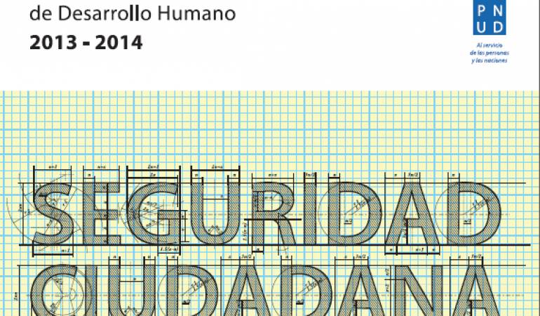 Informe Regional de Desarrollo Humano. Seguridad Ciudadana con rostro humano: diagnóstico y propuestas para América Latina 2013-2014