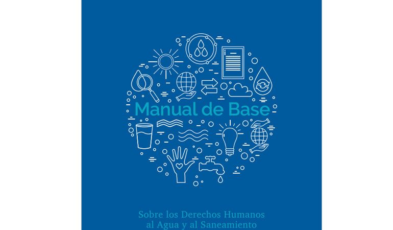 Manual de Base sobre los Derechos Humanos al Agua y al Saneamiento en Latinoamérica y el Caribe